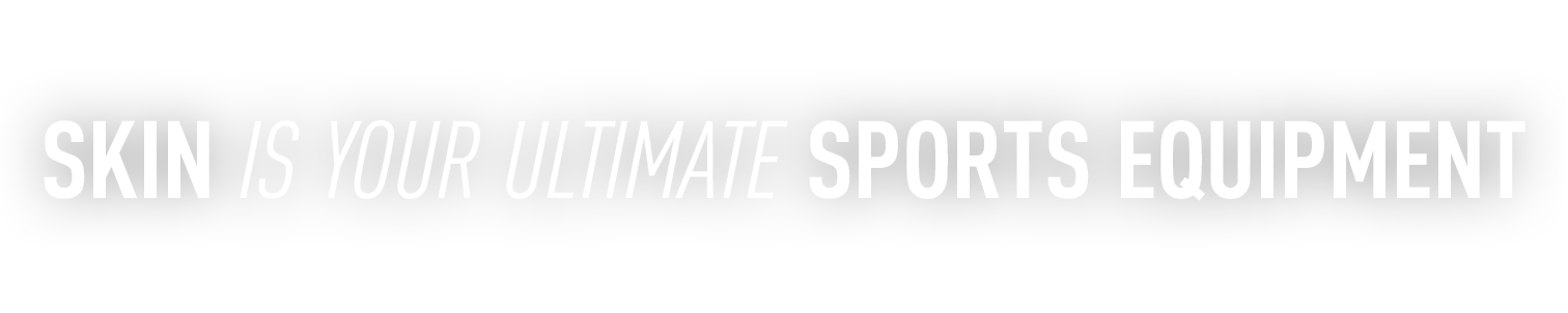 skin is your ultimate sports equipment